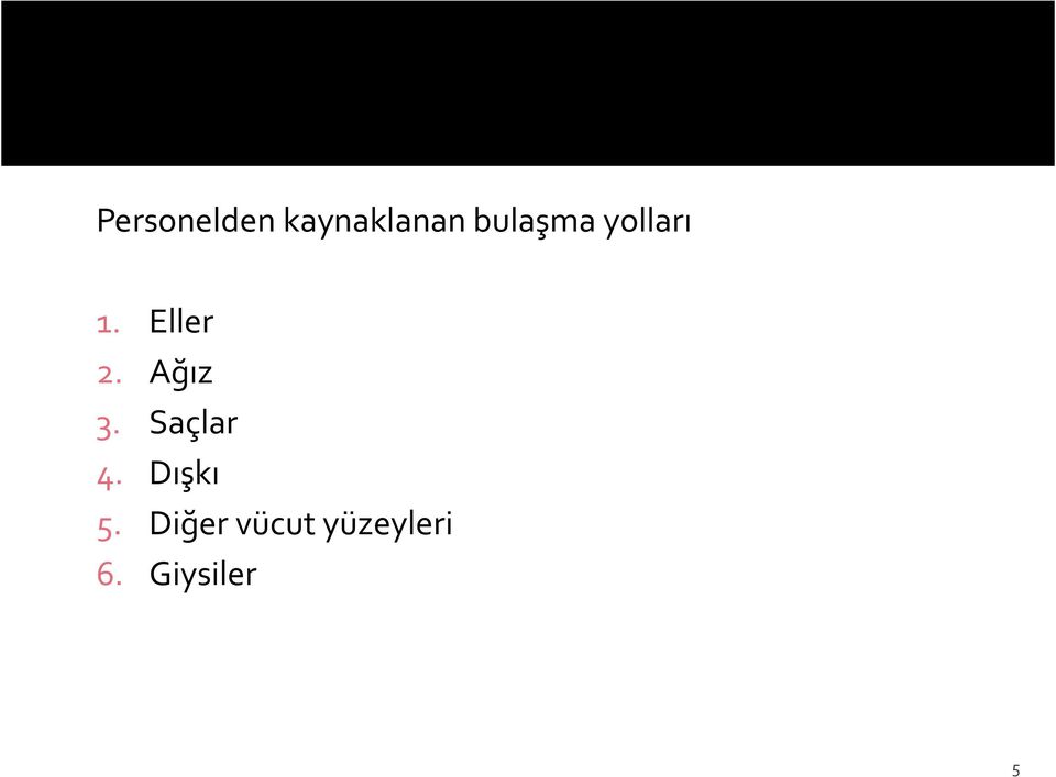 Ağız 3. Saçlar 4. Dışkı 5.