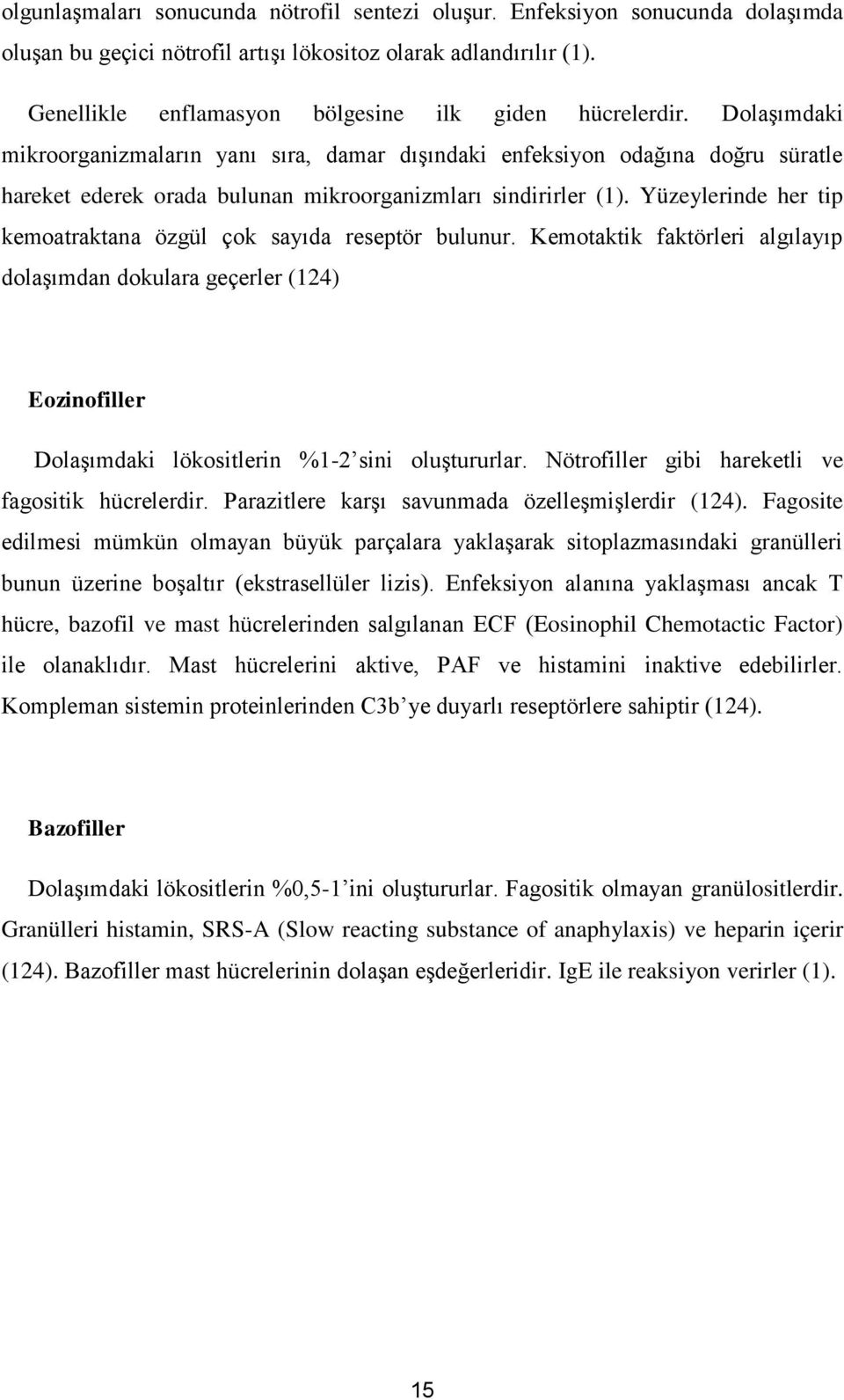 Dolaşımdaki mikroorganizmaların yanı sıra, damar dışındaki enfeksiyon odağına doğru süratle hareket ederek orada bulunan mikroorganizmları sindirirler (1).