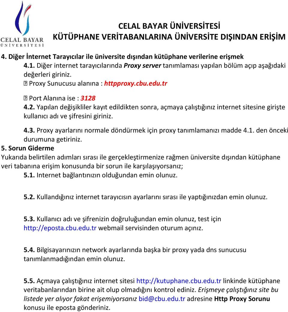 4.3. Proxy ayarlarını normale döndürmek için proxy tanımlamanızı madde 4.1. den önceki durumuna getiriniz. 5.