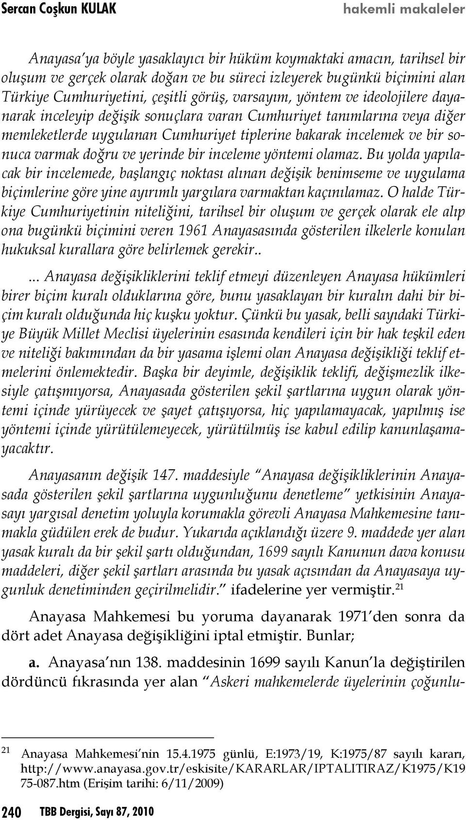 incelemek ve bir sonuca varmak doğru ve yerinde bir inceleme yöntemi olamaz.