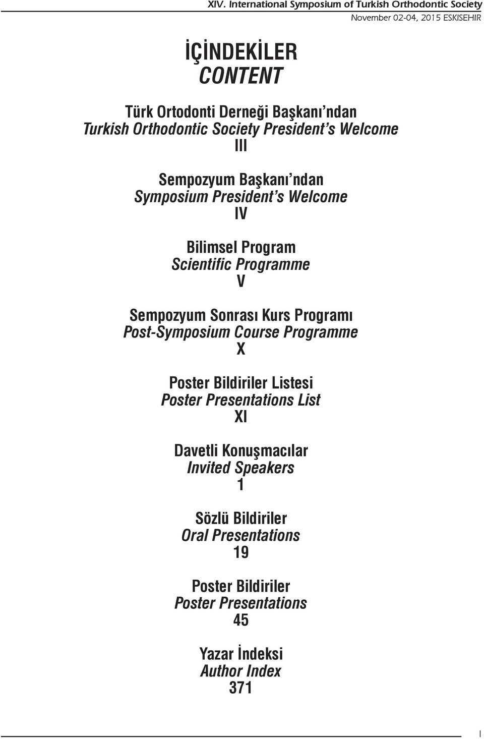 Programme V Sempozyum Sonrası Kurs Programı Post-Symposium Course Programme X Poster Bildiriler Listesi Poster Presentations List XI Davetli