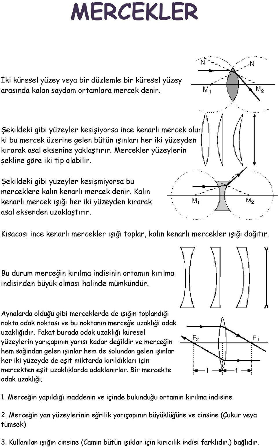 Mercekler yüzeylerin şekline göre iki tip olabilir. Şekildeki gibi yüzeyler kesişmiyorsa bu merceklere kalın kenarlı mercek denir.