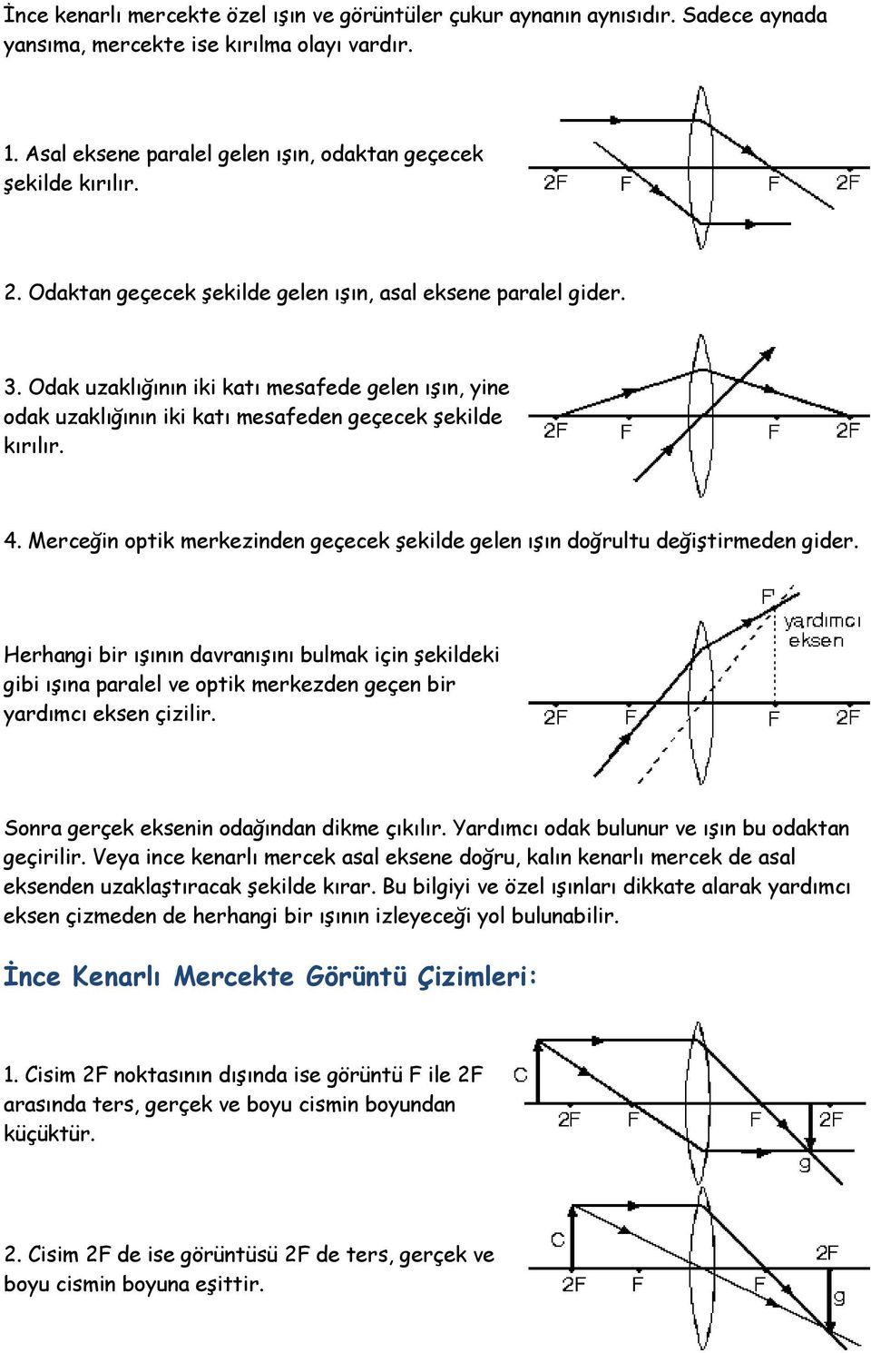 Merceğin optik merkezinden geçecek şekilde gelen ışın doğrultu değiştirmeden gider.