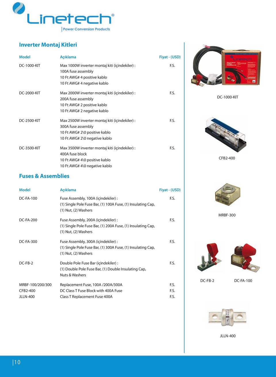 S. 400A fuse block 10 Ft AWG# 4\0 positive kablo 10 Ft AWG# 4\0 negative kablo CFB2-400 Fuses & Assemblies Model Açıklama Fiyat - (USD) DC-FA-100 Fuse Assembly, 100A (içindekiler) : F.S. (1) Single Pole Fuse Bar, (1) 100A Fuse, (1) Insulating Cap, (1) Nut, (2) Washers DC-FA-200 Fuse Assembly, 200A (içindekiler) : F.