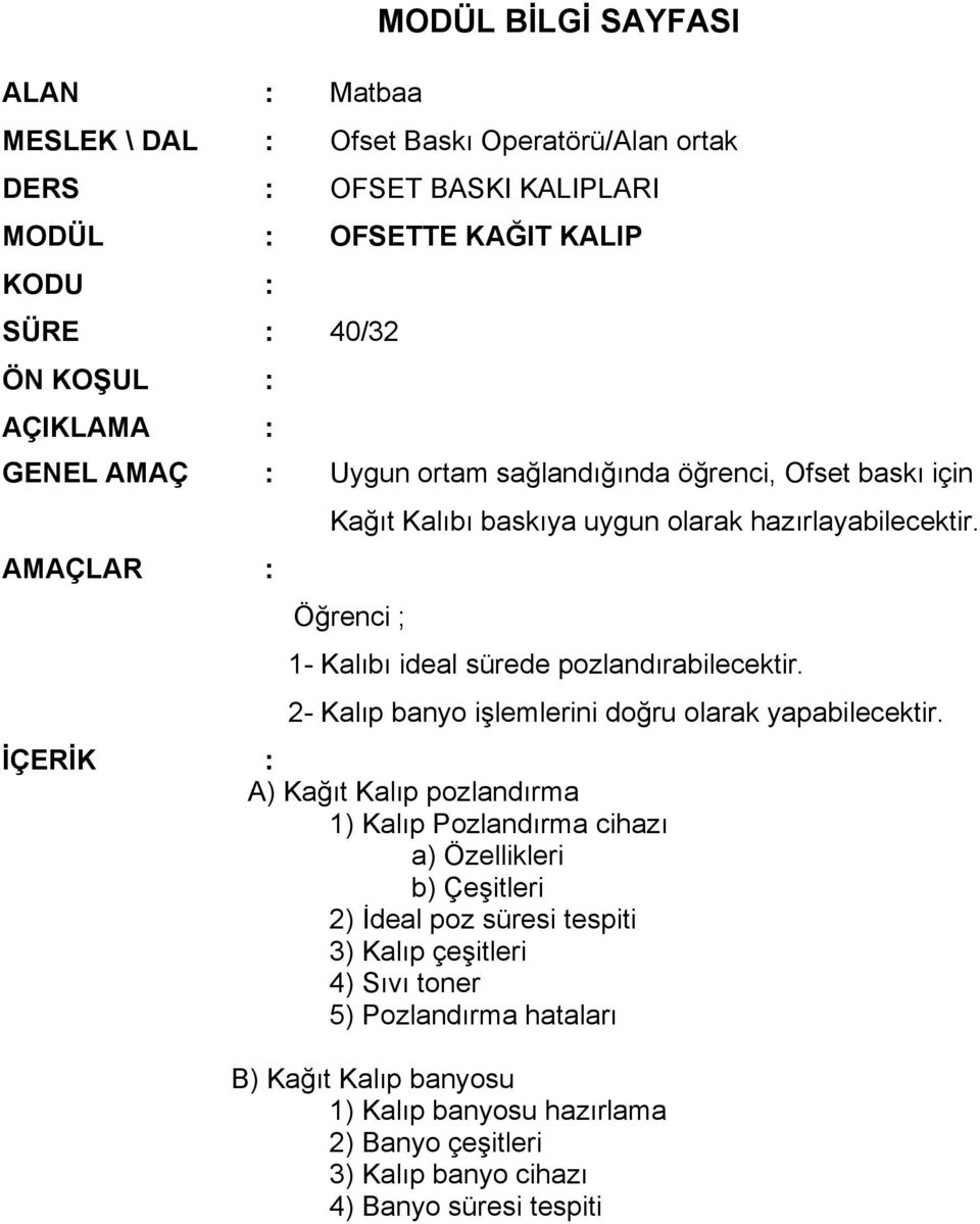 AMAÇLAR : Öğrenci ; 1- Kalıbı ideal sürede pozlandırabilecektir. 2- Kalıp banyo işlemlerini doğru olarak yapabilecektir.