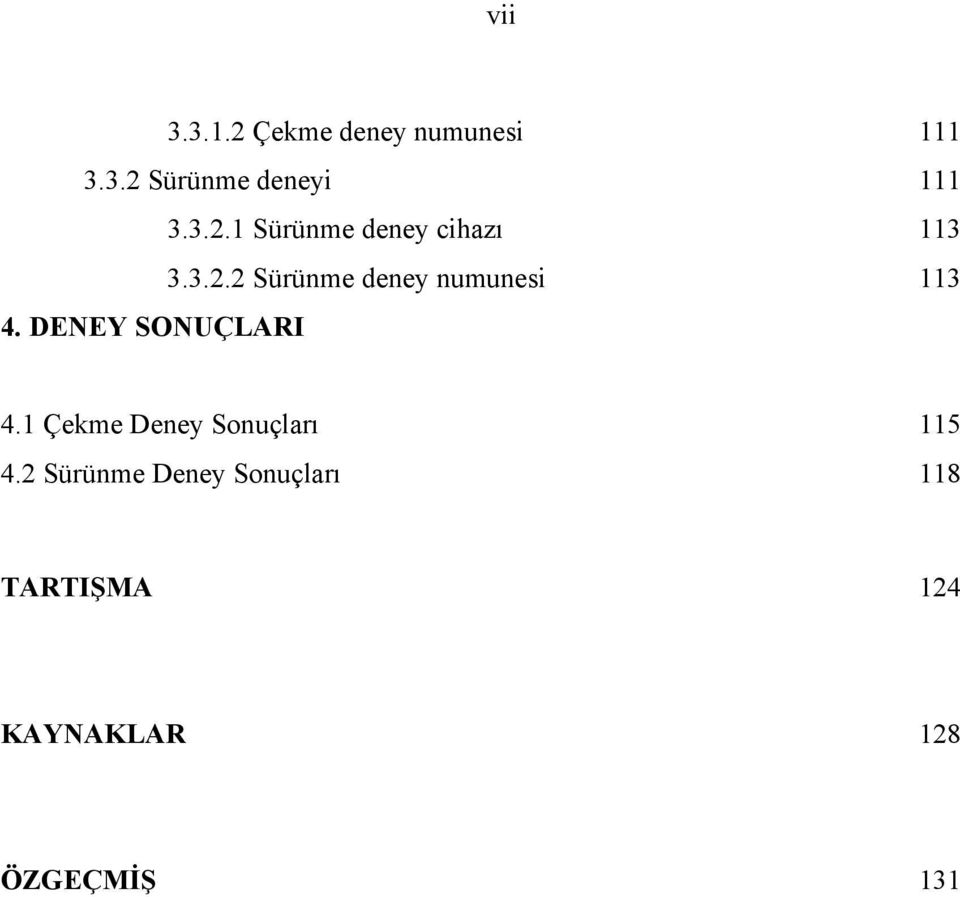 DENEY SONUÇLARI 4.1 Çekme Deney Sonuçları 115 4.