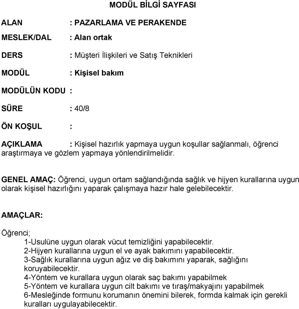 GENEL AMAÇ: Öğrenci, uygun ortam sağlandığında sağlık ve hijyen kurallarına uygun olarak kişisel hazırlığını yaparak çalışmaya hazır hale gelebilecektir.