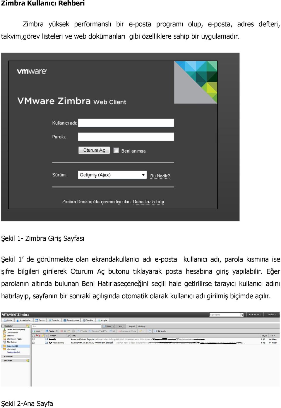 Şekil 1- Zimbra Giriş Sayfası Şekil 1 de görünmekte olan ekrandakullanıcı adı e-posta kullanıcı adı, parola kısmına ise şifre bilgileri girilerek Oturum