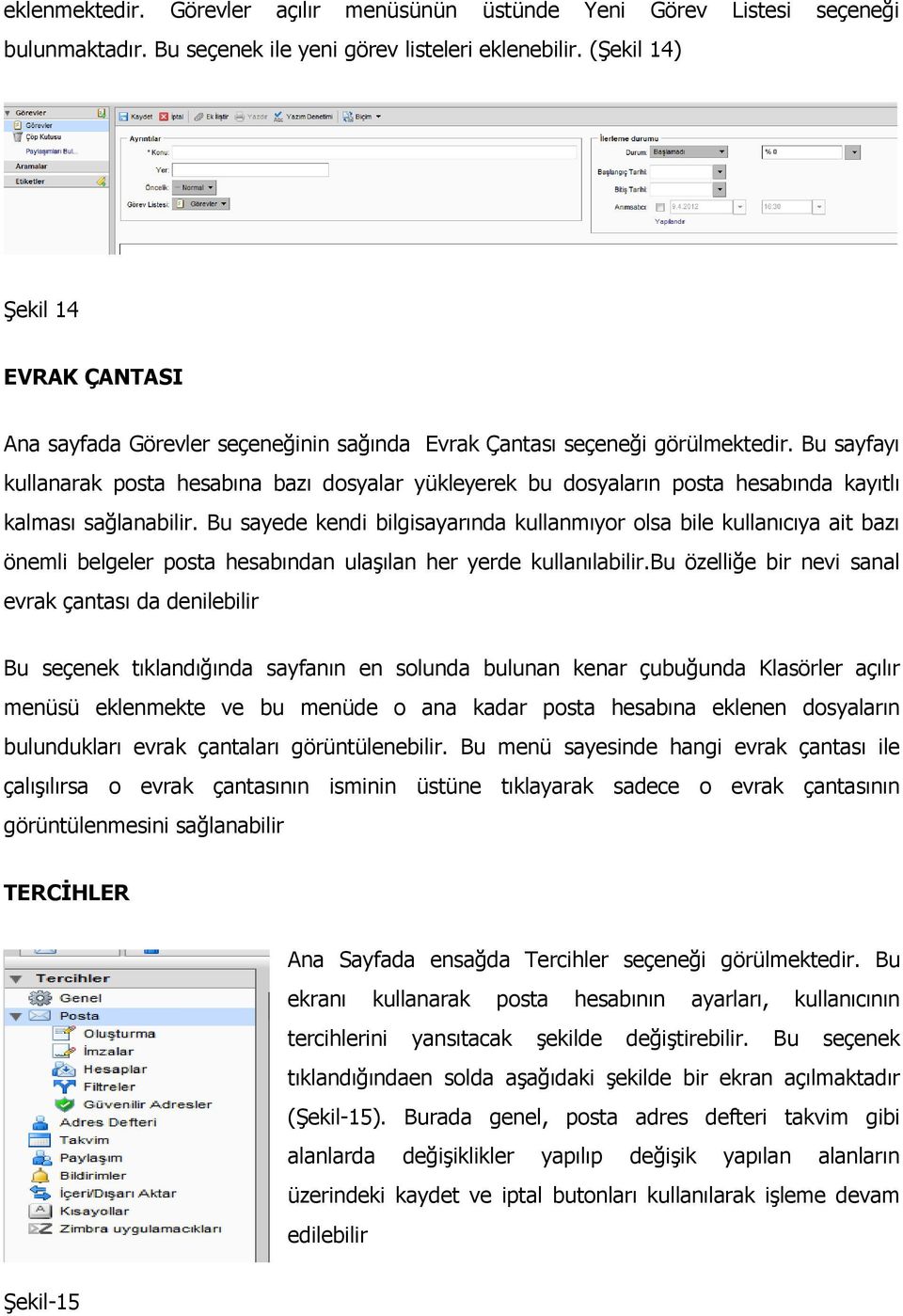 Bu sayfayı kullanarak posta hesabına bazı dosyalar yükleyerek bu dosyaların posta hesabında kayıtlı kalması sağlanabilir.