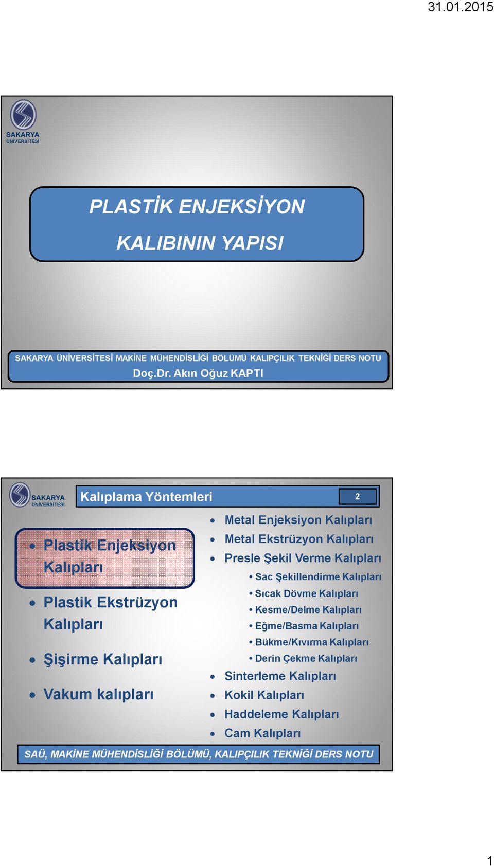 Metal Enjeksiyon Kalıpları Metal Ekstrüzyon Kalıpları Presle Şekil Verme Kalıpları Sac Şekillendirme Kalıpları Sıcak Dövme