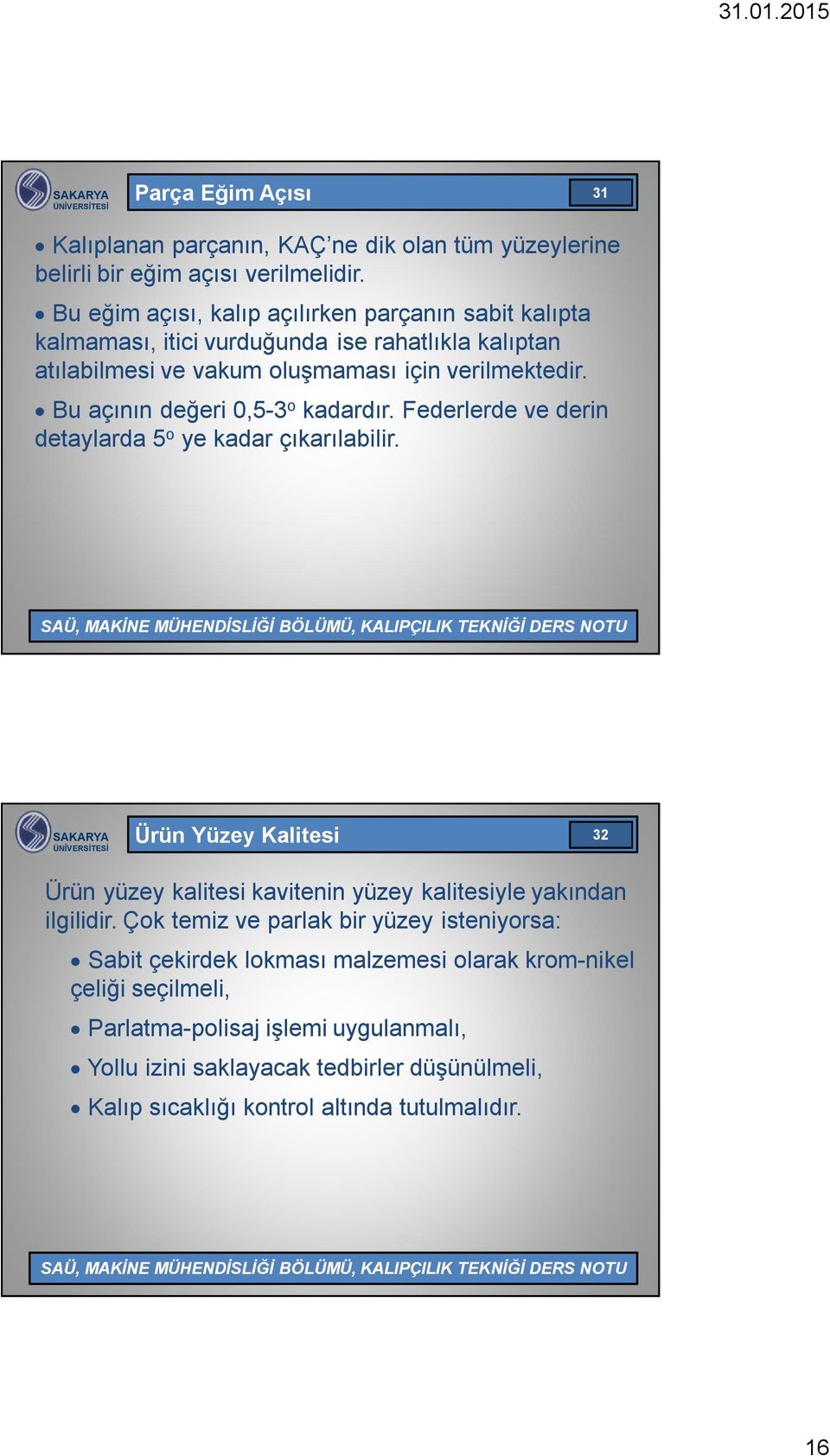 Bu açının değeri 0,5-3 o kadardır. Federlerde ve derin detaylarda 5 o ye kadar çıkarılabilir.