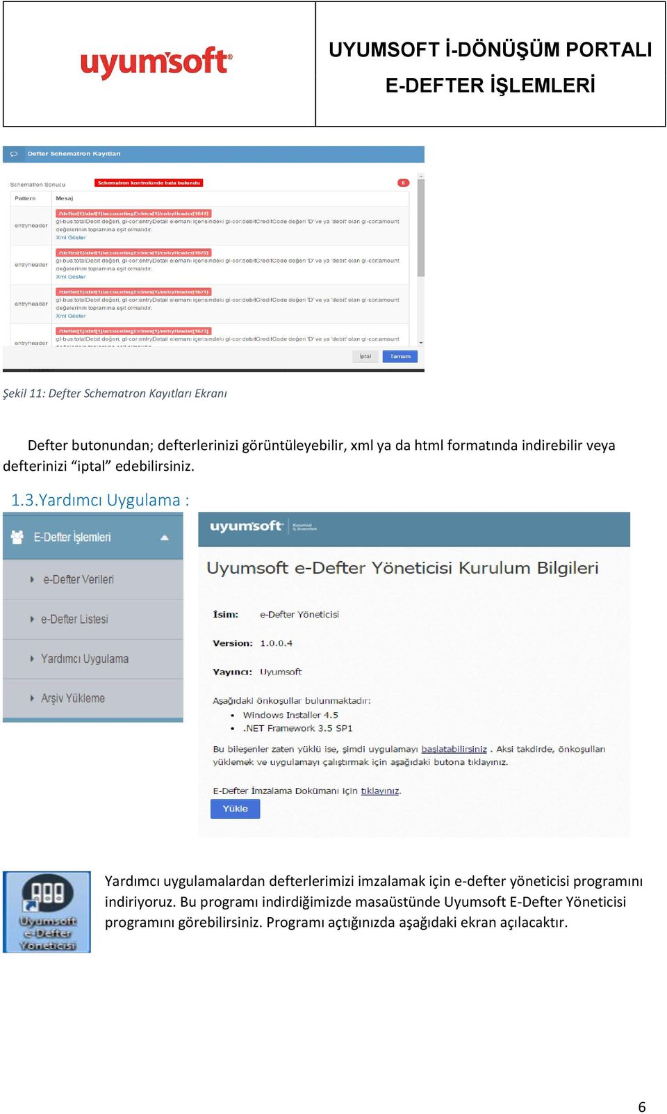 Yardımcı Uygulama : Yardımcı uygulamalardan defterlerimizi imzalamak için e-defter yöneticisi programını