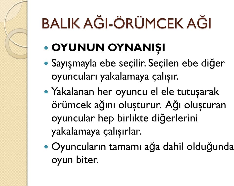 Yakalanan her oyuncu el ele tutuşarak örümcek ağını oluşturur.