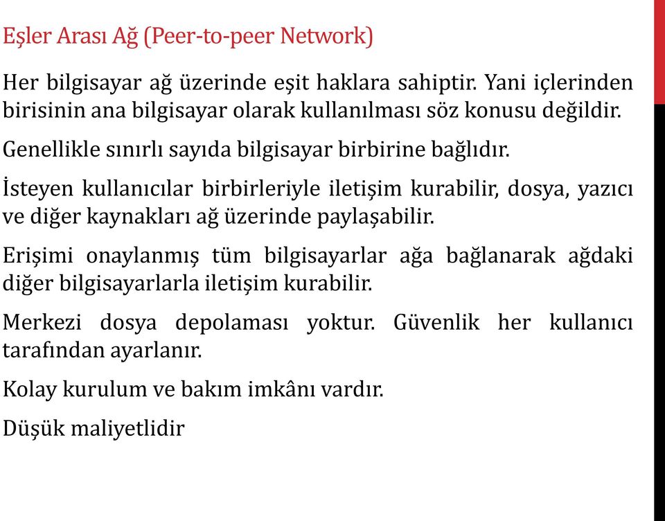 İsteyen kullanıcılar birbirleriyle iletişim kurabilir, dosya, yazıcı ve diğer kaynakları ağ üzerinde paylaşabilir.