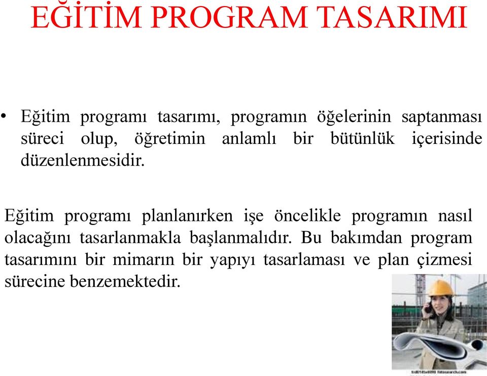 Eğitim programı planlanırken işe öncelikle programın nasıl olacağını tasarlanmakla