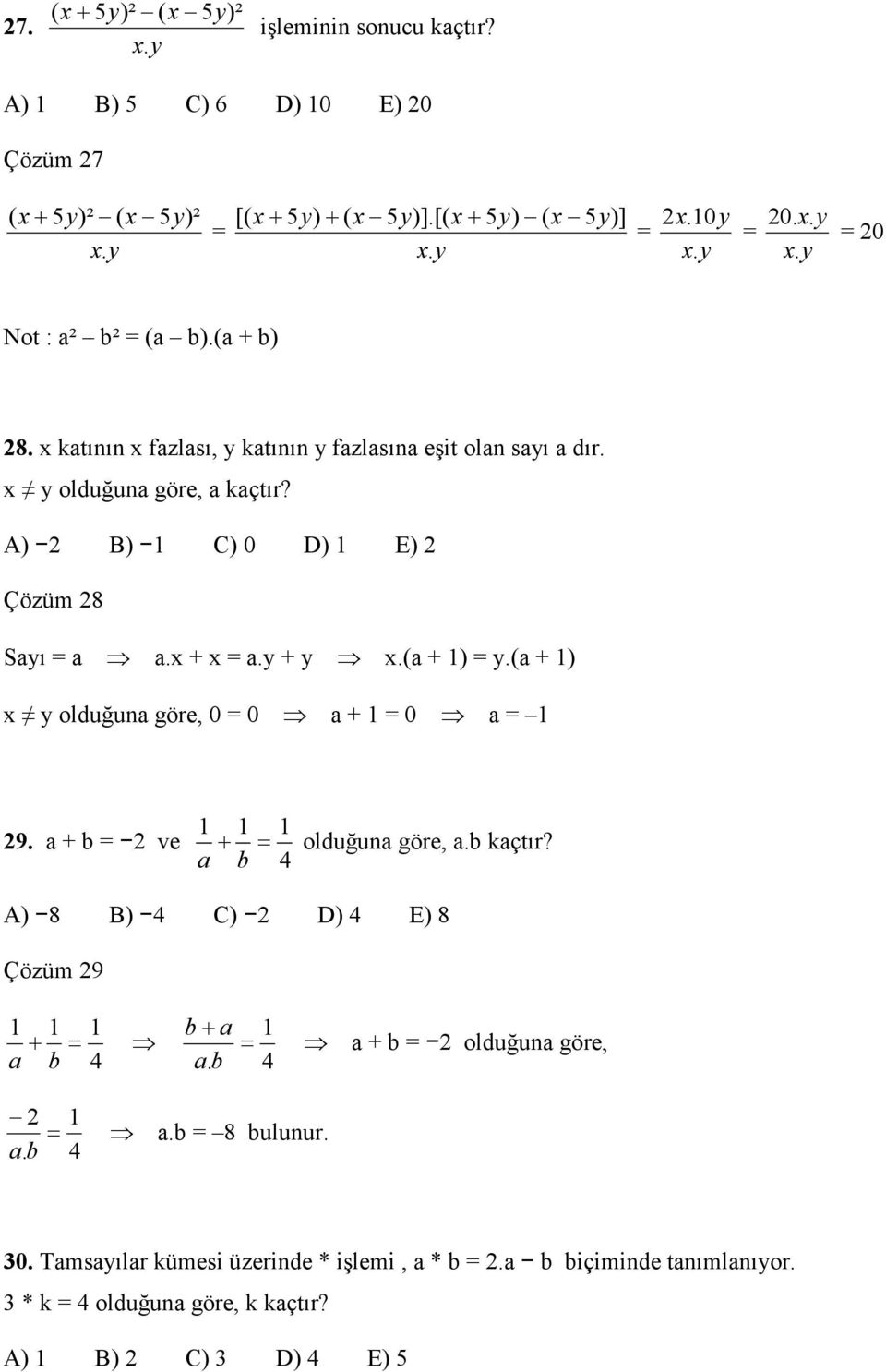 A) B) 1 C) 0 D) 1 E) Çözüm 8 Sayı a a.x + x a.y + y x.(a + 1) y.(a + 1) x y olduğuna göre, 0 0 a + 1 0 a 1 9. a + b ve 1 1 + a b 1 4 olduğuna göre, a.b kaçtır?