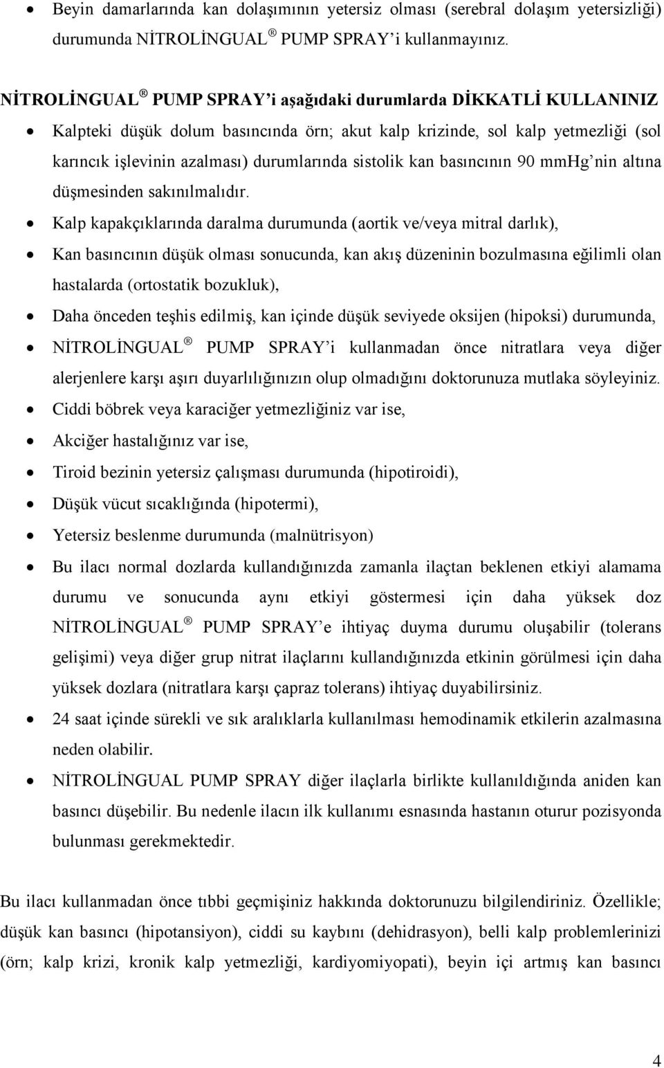 kan basıncının 90 mmhg nin altına düşmesinden sakınılmalıdır.