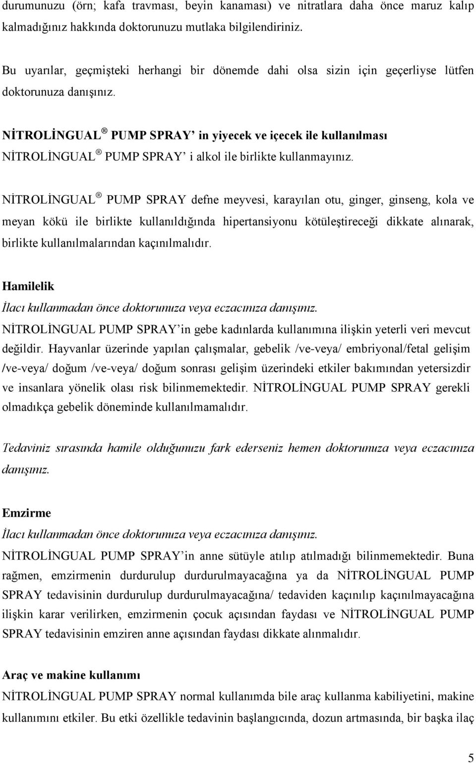 NİTROLİNGUAL PUMP SPRAY in yiyecek ve içecek ile kullanılması NİTROLİNGUAL PUMP SPRAY i alkol ile birlikte kullanmayınız.