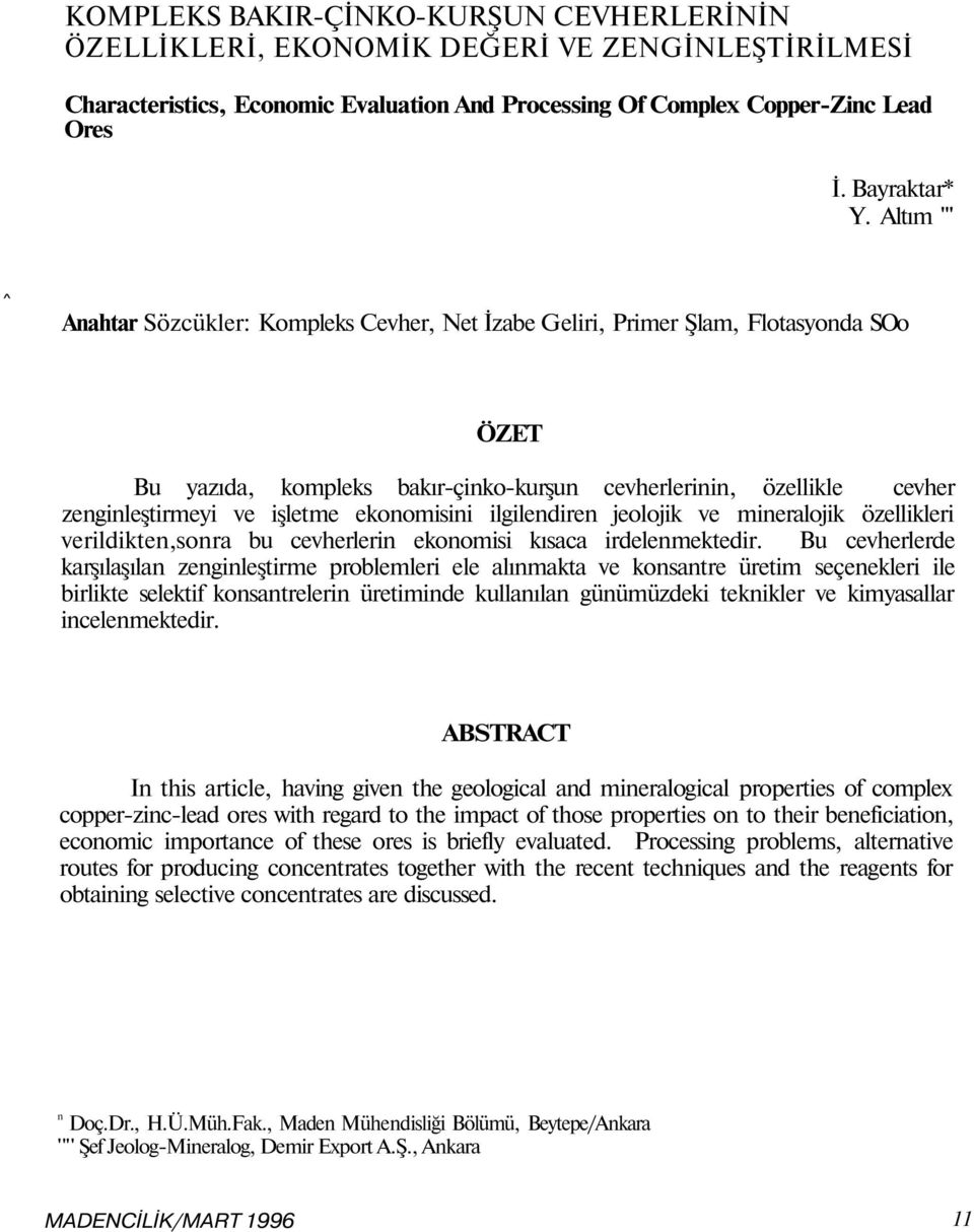 ekonomisini ilgilendiren jeolojik ve mineralojik özellikleri verildikten,sonra bu cevherlerin ekonomisi kısaca irdelenmektedir.