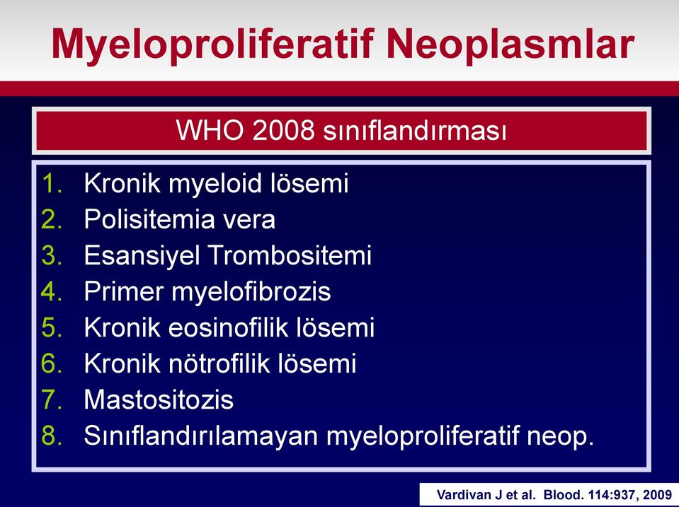 Primer myelofibrozis 5. Kronik eosinofilik lösemi 6.