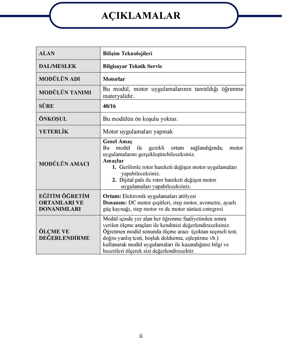 Motor uygulamaları yapmak Genel Amaç Bu modül ile gerekli ortam sağlandığında; motor uygulamalarını gerçekleştirebileceksiniz. Amaçlar 1.