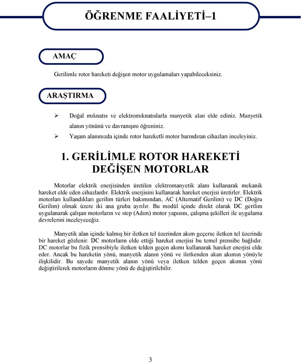 GERİLİMLE ROTOR HAREKETİ DEĞİŞEN MOTORLAR Motorlar elektrik enerjisinden üretilen elektromanyetik alanı kullanarak mekanik hareket elde eden cihazlardır.