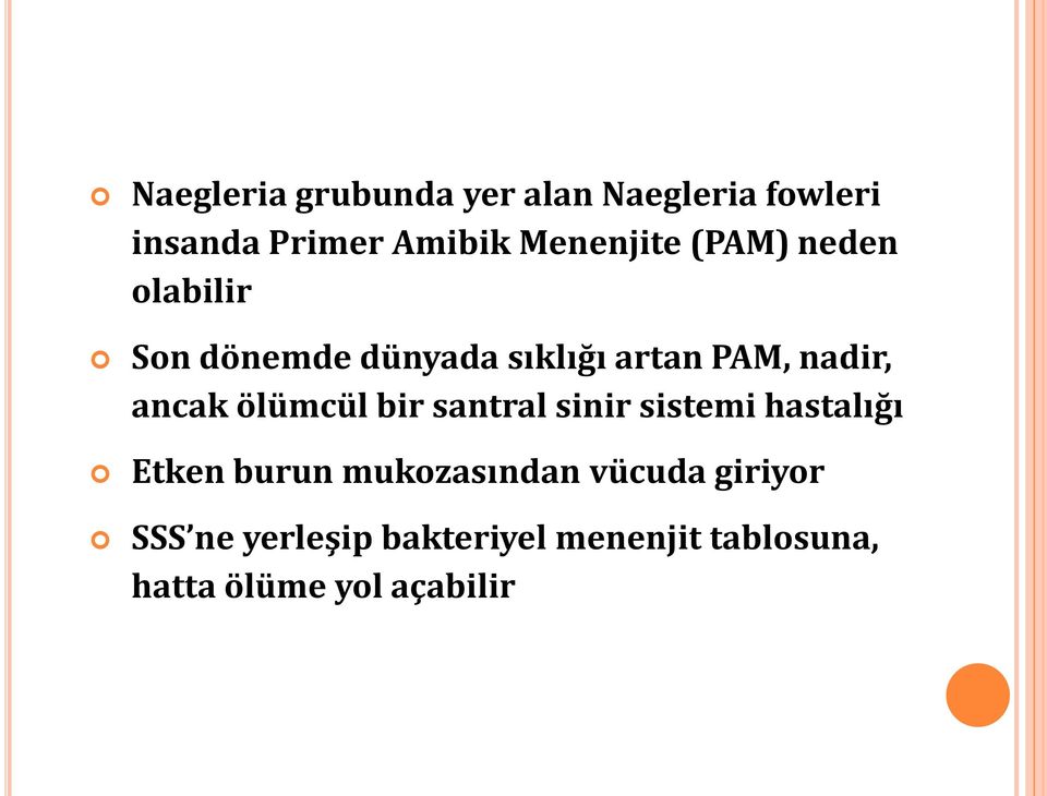 ancak ölümcül bir santral sinir sistemi hastalığı Etken burun mukozasından