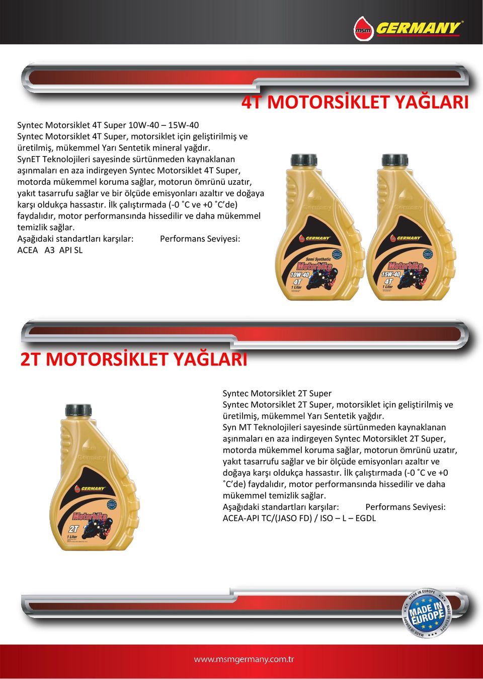 ölçüde emisyonları azaltır ve doğaya karşı oldukça hassastır. İlk çalıştırmada (-0 C ve +0 C de) faydalıdır, motor performansında hissedilir ve daha mükemmel temizlik sağlar.