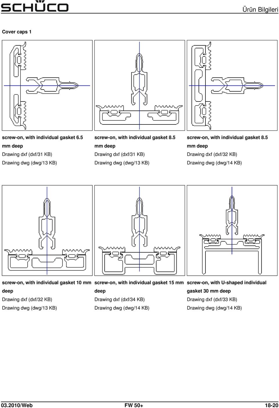 5 mm Drawing dxf (dxf/32 KB) Drawing dwg (dwg/14 KB) screw-on, with individual gasket 10 mm Drawing dxf (dxf/32 KB) Drawing dwg (dwg/13 KB)