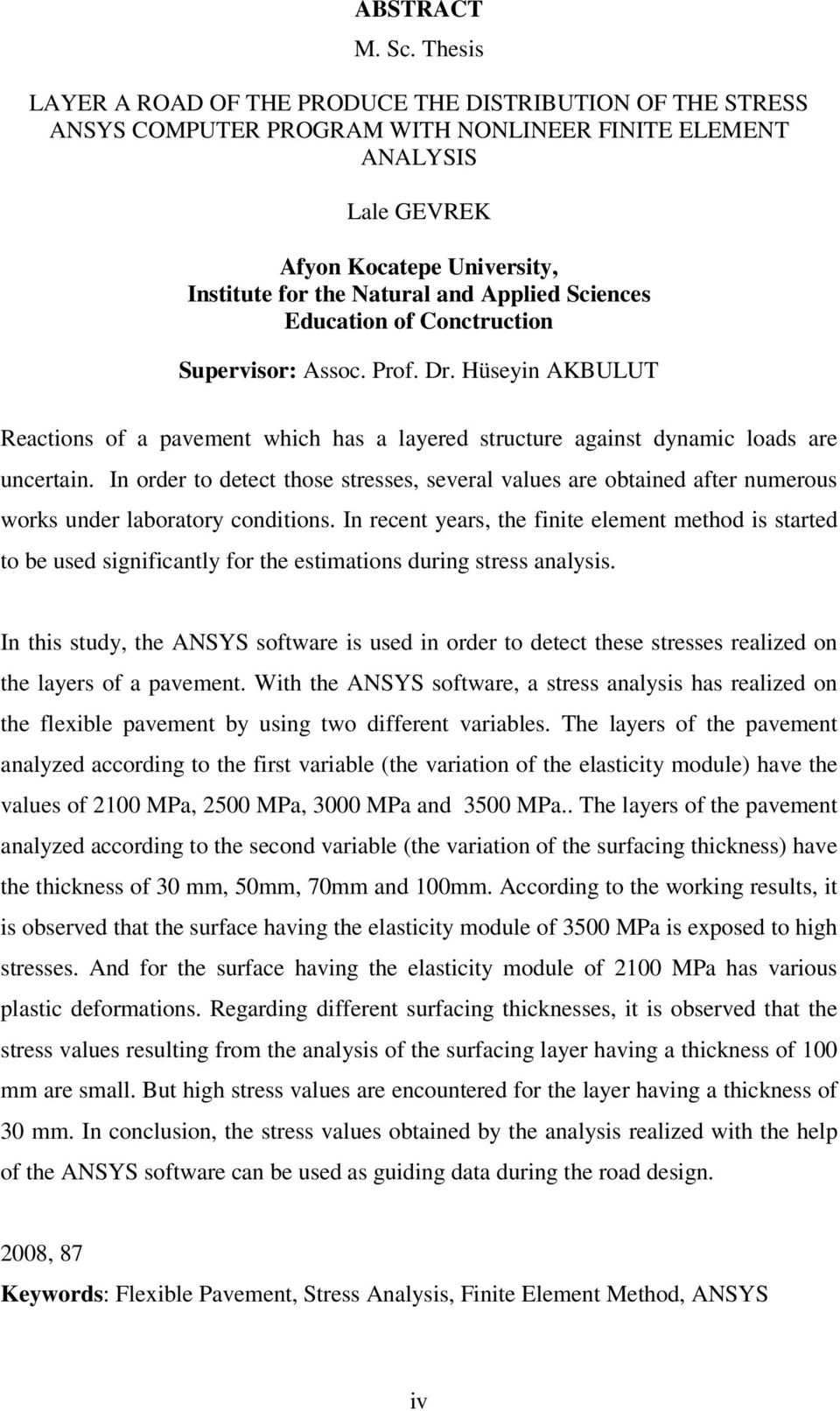 Applied Sciences Education of Conctruction Supervisor: Assoc. Prof. Dr. Hüseyin AKBULUT Reactions of a pavement which has a layered structure against dynamic loads are uncertain.