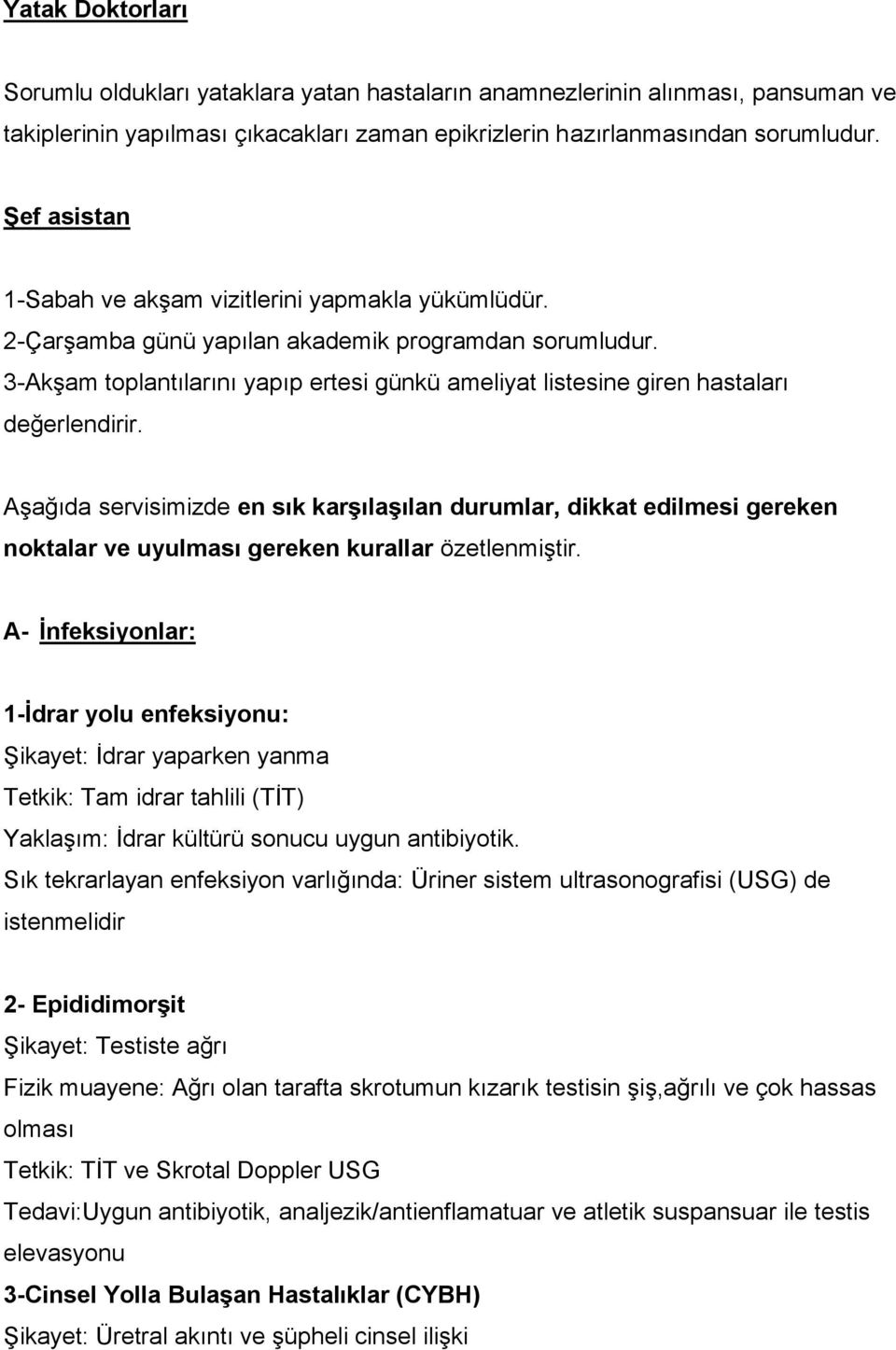 3-Akşam toplantılarını yapıp ertesi günkü ameliyat listesine giren hastaları değerlendirir.