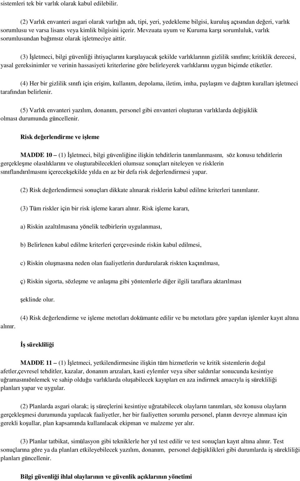 Mevzuata uyum ve Kuruma karşı sorumluluk, varlık sorumlusundan bağımsız olarak işletmeciye aittir.