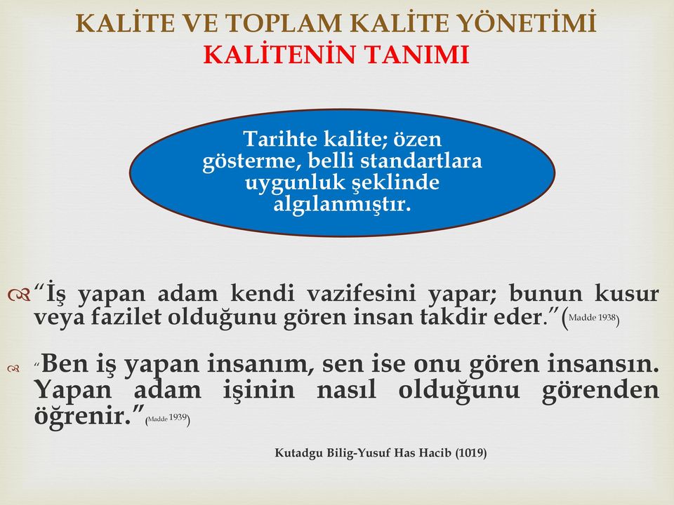 İş yapan adam kendi vazifesini yapar; bunun kusur veya fazilet olduğunu gören insan takdir eder.