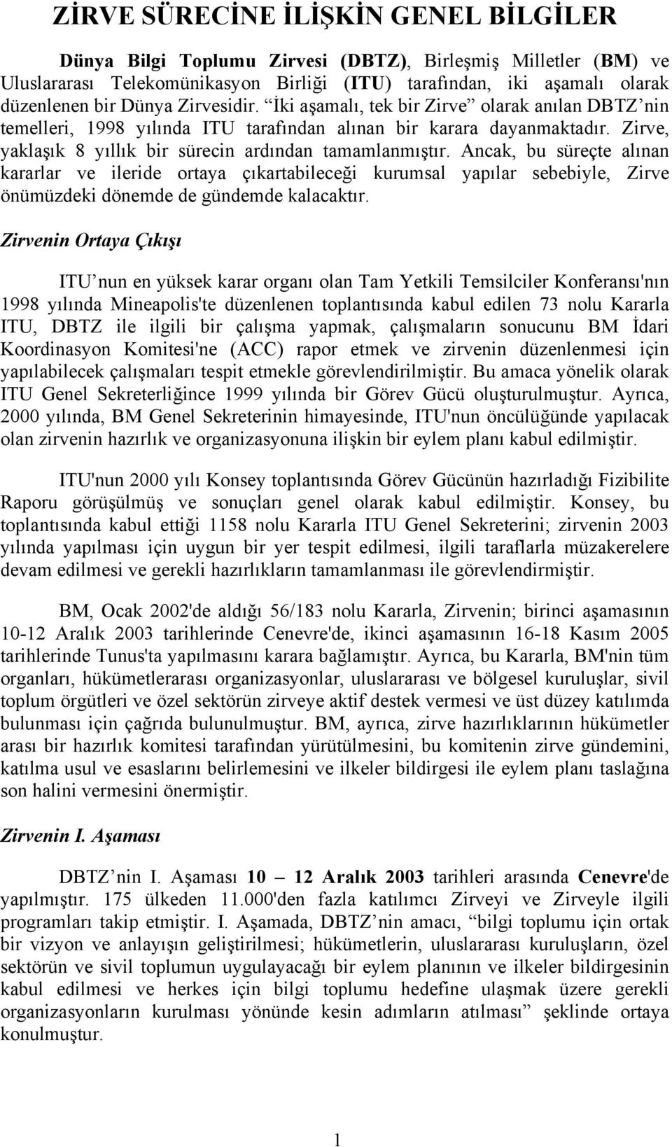 Ancak, bu süreçte alınan kararlar ve ileride ortaya çıkartabileceği kurumsal yapılar sebebiyle, Zirve önümüzdeki dönemde de gündemde kalacaktır.