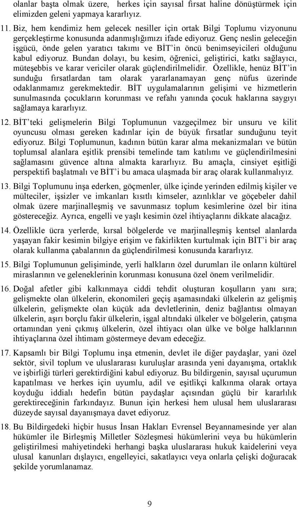 Genç neslin geleceğin işgücü, önde gelen yaratıcı takımı ve BİT in öncü benimseyicileri olduğunu kabul ediyoruz.