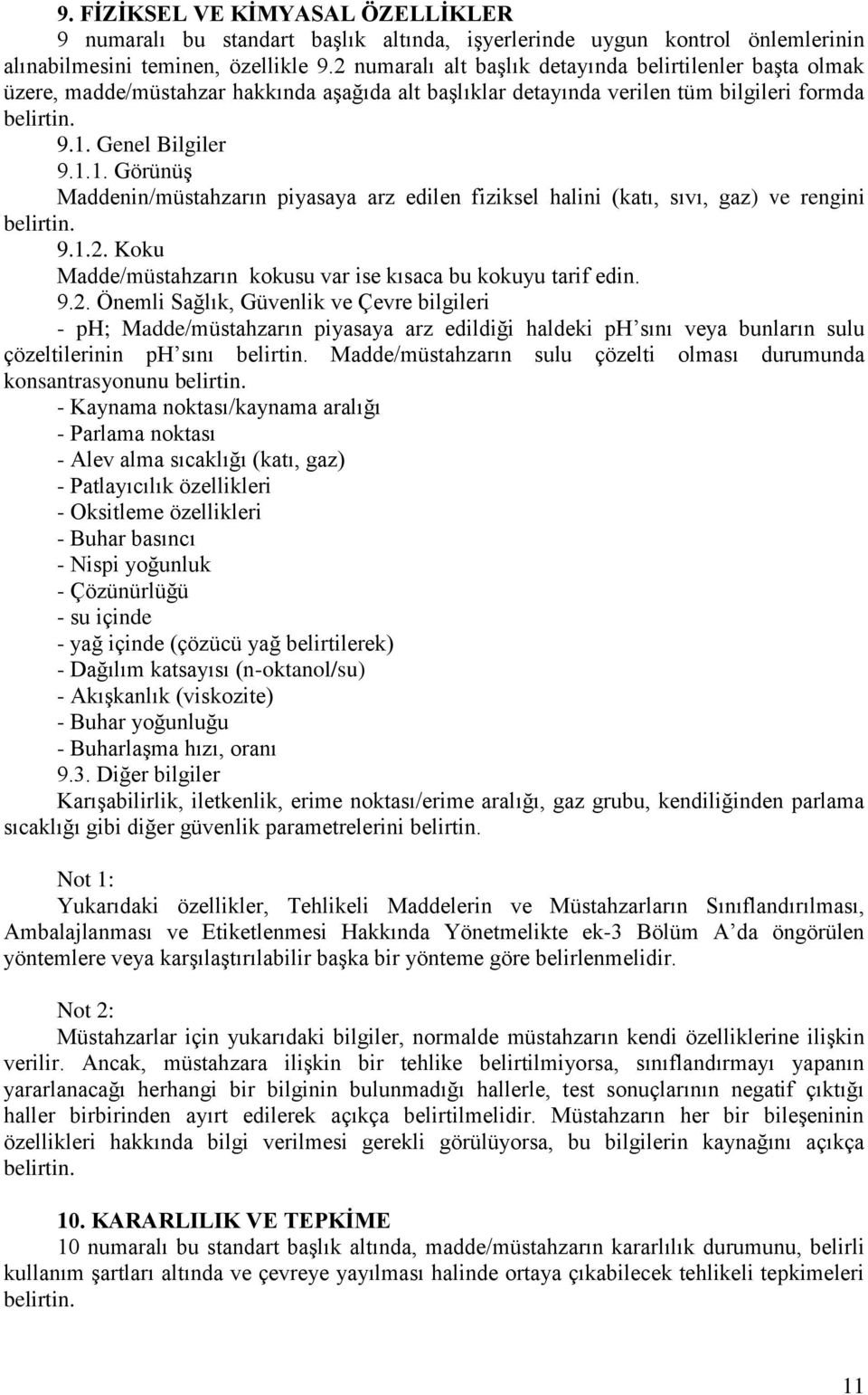 Genel Bilgiler 9.1.1. Görünüş Maddenin/müstahzarın piyasaya arz edilen fiziksel halini (katı, sıvı, gaz) ve rengini belirtin. 9.1.2. Koku Madde/müstahzarın kokusu var ise kısaca bu kokuyu tarif edin.