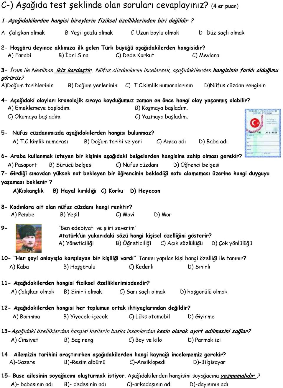 A) Farabi B) İbni Sina C) Dede Korkut C) Mevlana 3- İrem ile Neslihan ikiz kardeştir. Nüfus cüzdanlarını incelersek, aşağıdakilerden hangisinin farklı olduğunu görürüz?