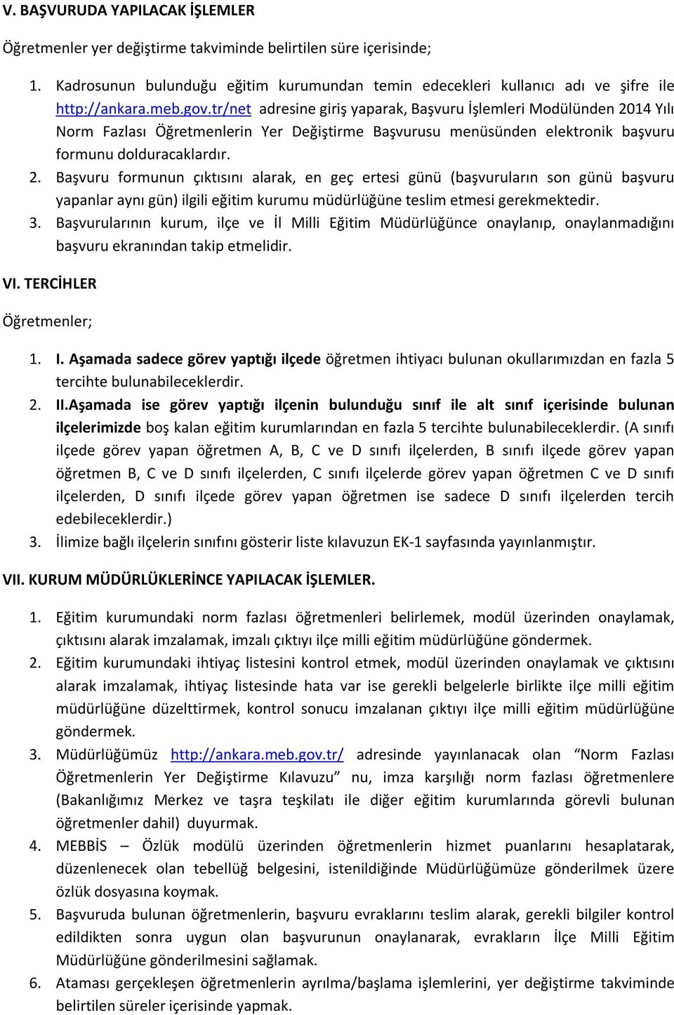 14 Yılı Norm Fazlası Öğretmenlerin Yer Değiştirme Başvurusu menüsünden elektronik başvuru formunu dolduracaklardır. 2.