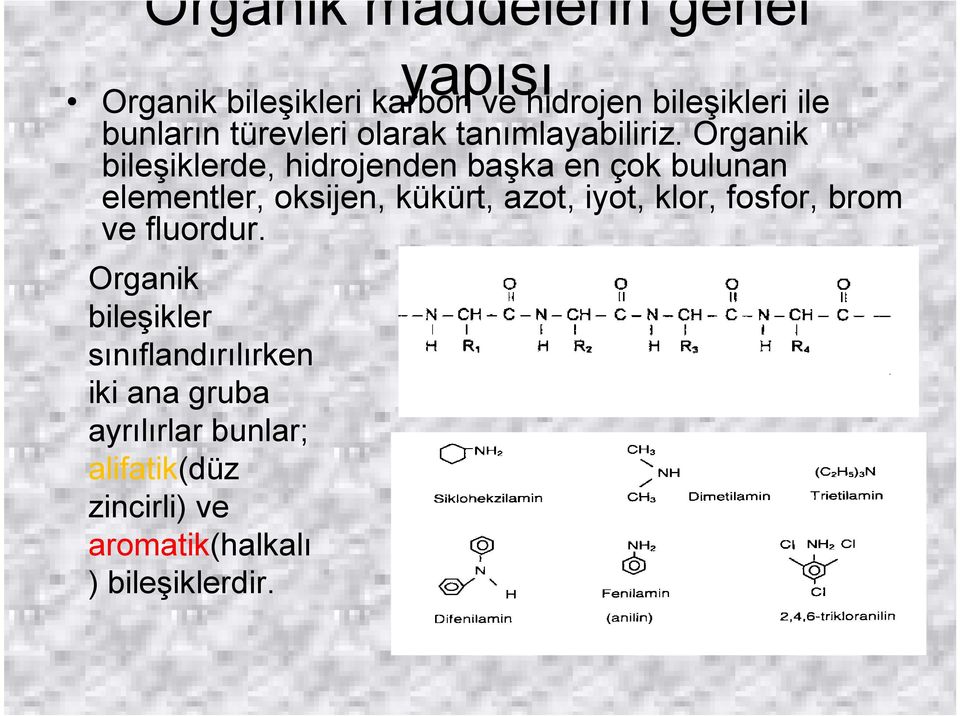 Organik bileşiklerde, hidrojenden başka en çok bulunan elementler, oksijen, kükürt, azot, iyot,