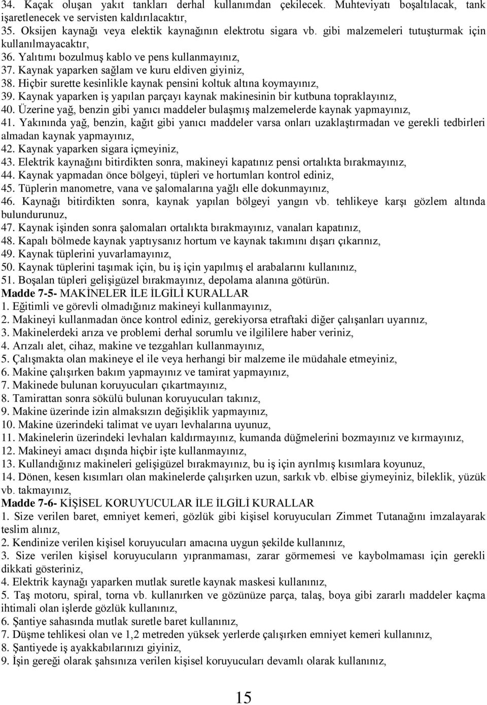 Kaynak yaparken sağlam ve kuru eldiven giyiniz, 38. Hiçbir surette kesinlikle kaynak pensini koltuk altına koymayınız, 39.