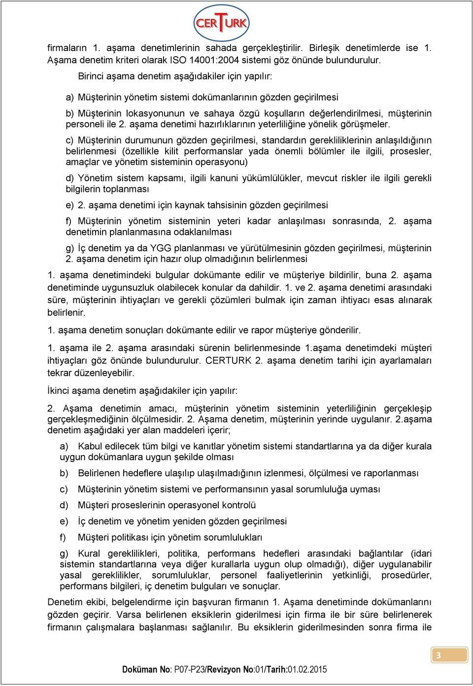 personeli ile 2. aşama denetimi hazırlıklarının yeterliliğine yönelik görüşmeler.