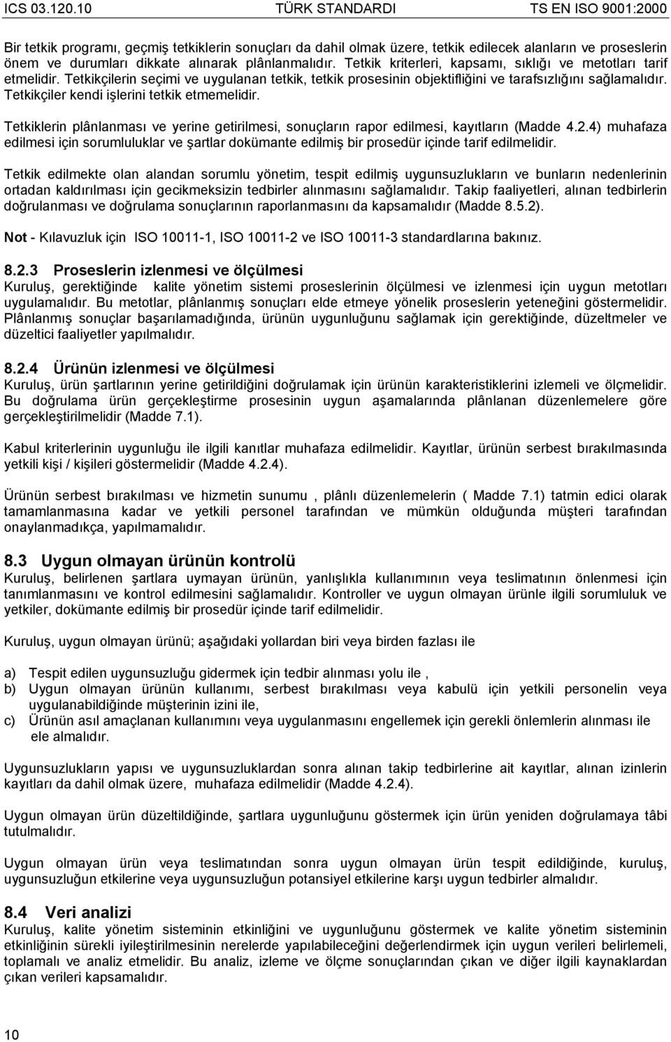 Tetkikçiler kendi işlerini tetkik etmemelidir. Tetkiklerin plânlanması ve yerine getirilmesi, sonuçların rapor edilmesi, kayıtların (Madde 4.2.