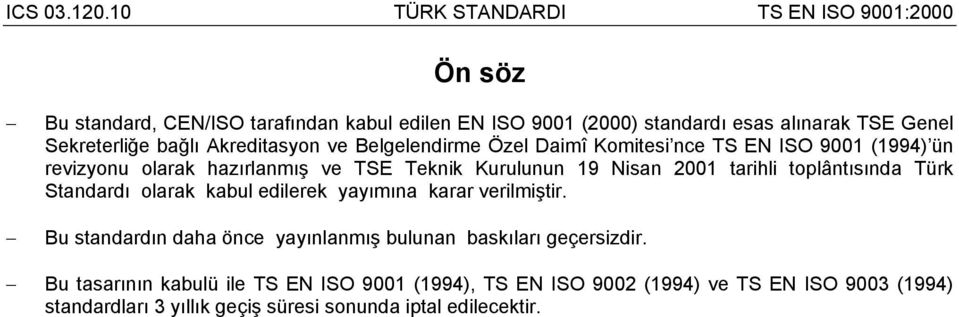toplântısında Türk Standardı olarak kabul edilerek yayımına karar verilmiştir. Bu standardın daha önce yayınlanmış bulunan baskıları geçersizdir.