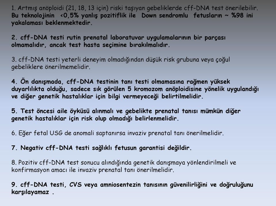 cff-dna testi yeterli deneyim olmadığından düşük risk grubuna veya çoğul gebeliklere önerilmemelidir. 4.