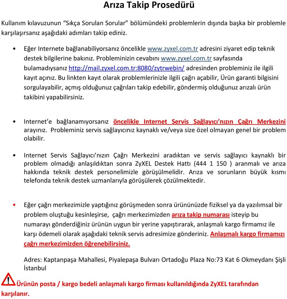 zyxel.com.tr:8080/zytrwebin/ adresinden probleminiz ile ilgili kayıt açınız.