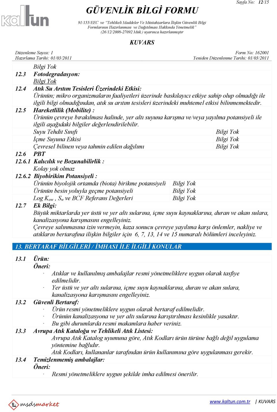 üzerindeki muhtemel etkisi bilinmemektedir. 12.