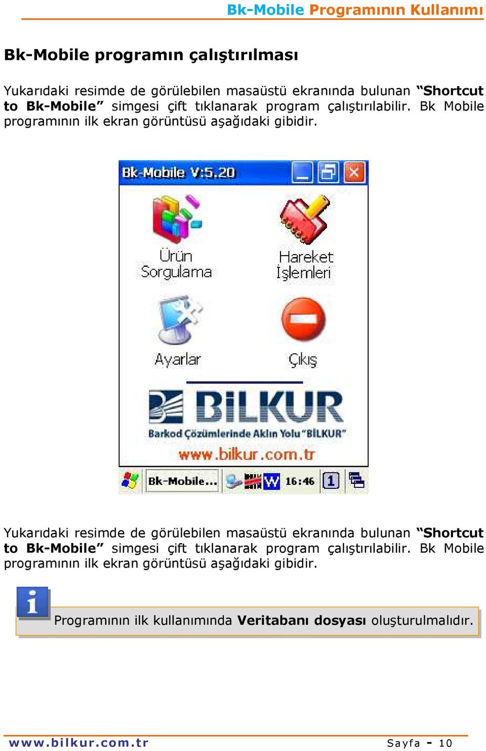 Yukarıdaki resimde de görülebilen masaüstü ekranında bulunan Shortcut to Bk-Mobile simgesi  Programının ilk kullanımında