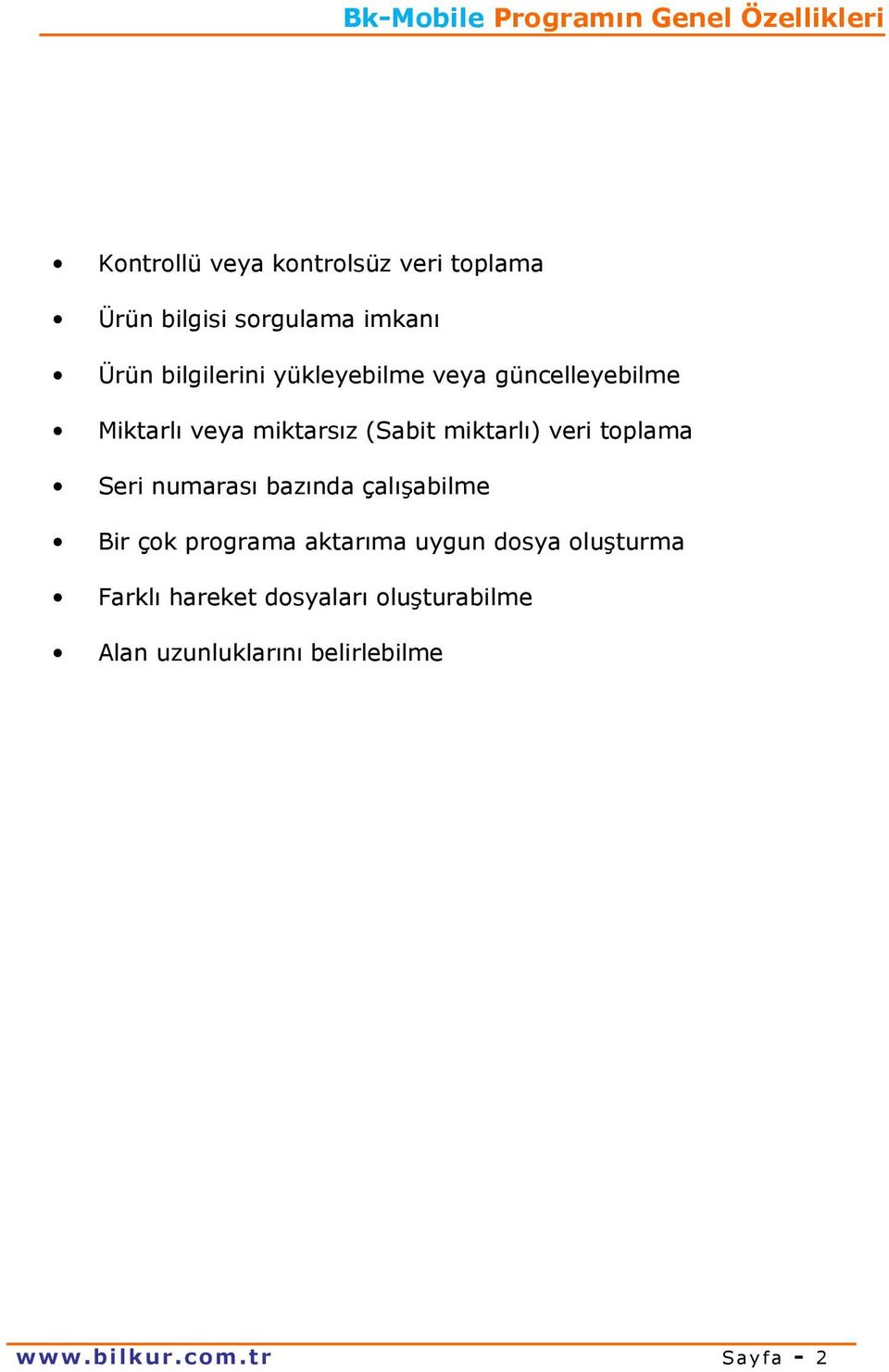 (Sabit miktarlı) veri toplama Seri numarası bazında çalışabilme Bir çok programa aktarıma uygun