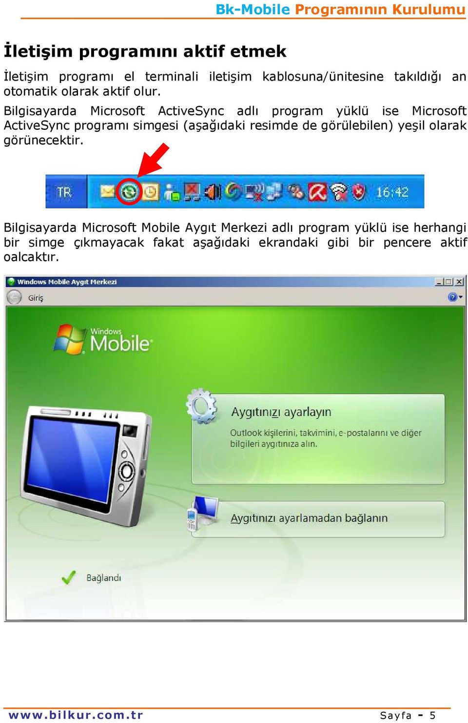 Bilgisayarda Microsoft ActiveSync adlı program yüklü ise Microsoft ActiveSync programı simgesi (aşağıdaki resimde de