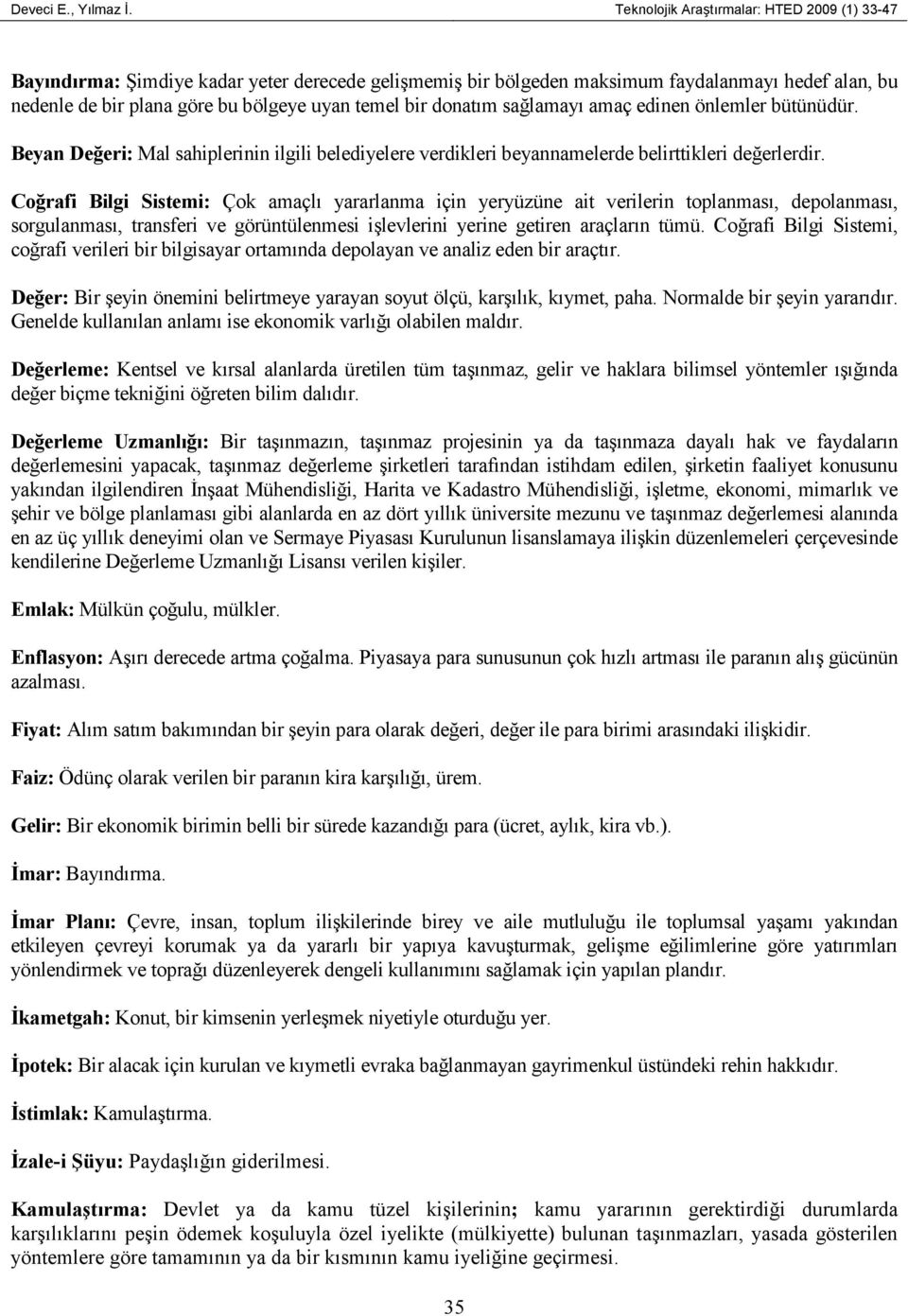 donatım sağlamayı amaç edinen önlemler bütünüdür. Beyan Değeri: Mal sahiplerinin ilgili belediyelere verdikleri beyannamelerde belirttikleri değerlerdir.